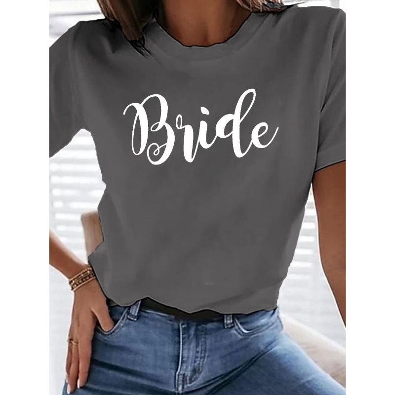 

Bride Print T-shirt, Short Sleeve Crew Neck Casual Top For Summer & Spring, Women's Clothing