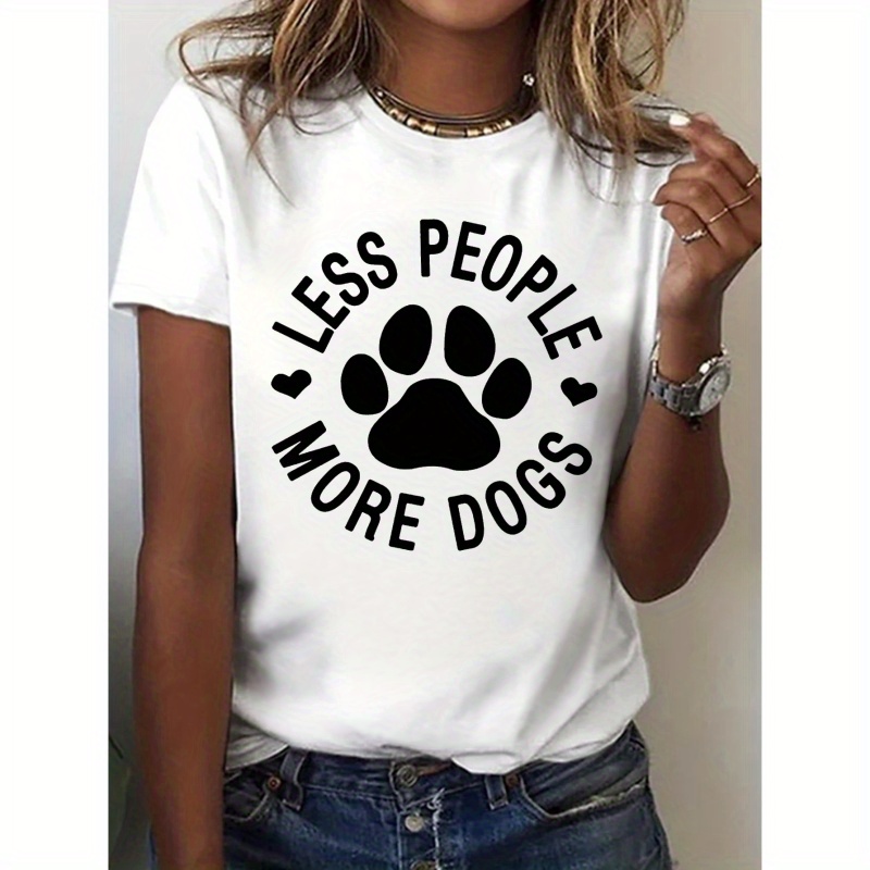 

Less People More Dogs Print T-shirt, Short Sleeve Crew Neck Casual Top For Summer & Spring, Women's Clothing