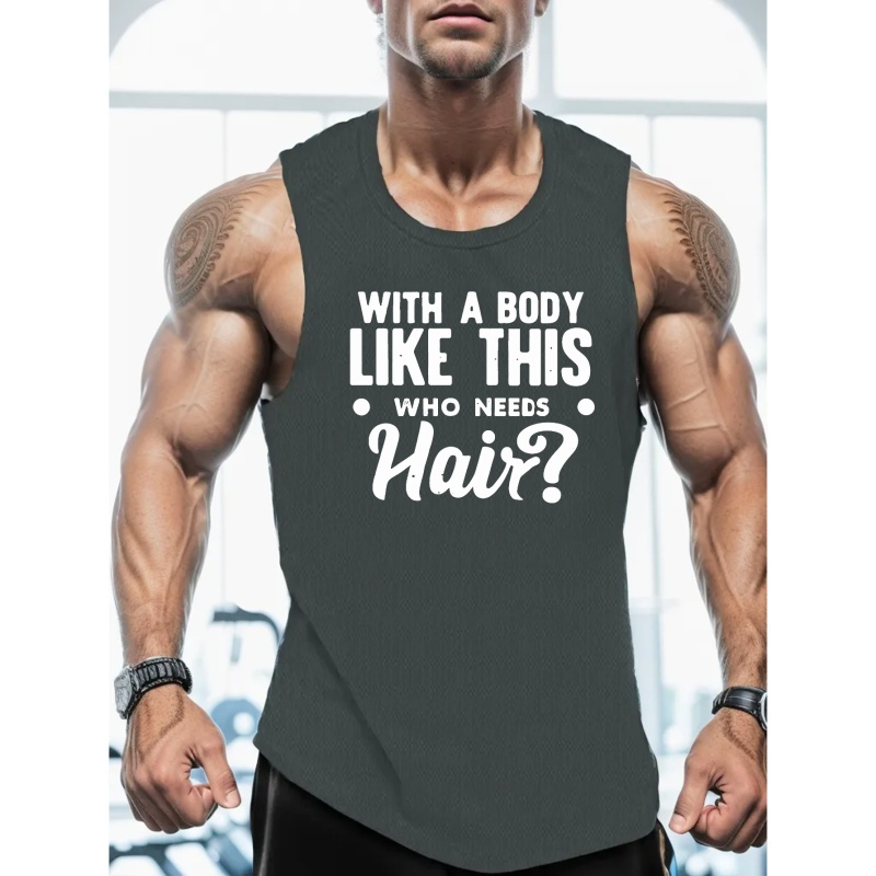 

With A Body Like This Who Needs Hair Print Sleeveless Tank Top, Men's Active Undershirts For Workout At The Gym