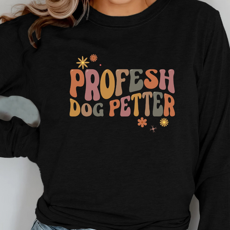 

Profesh Dog Petter Letter Print T-shirt, Long Sleeve Crew Neck Casual Top For Fall & Spring, Women's Clothing