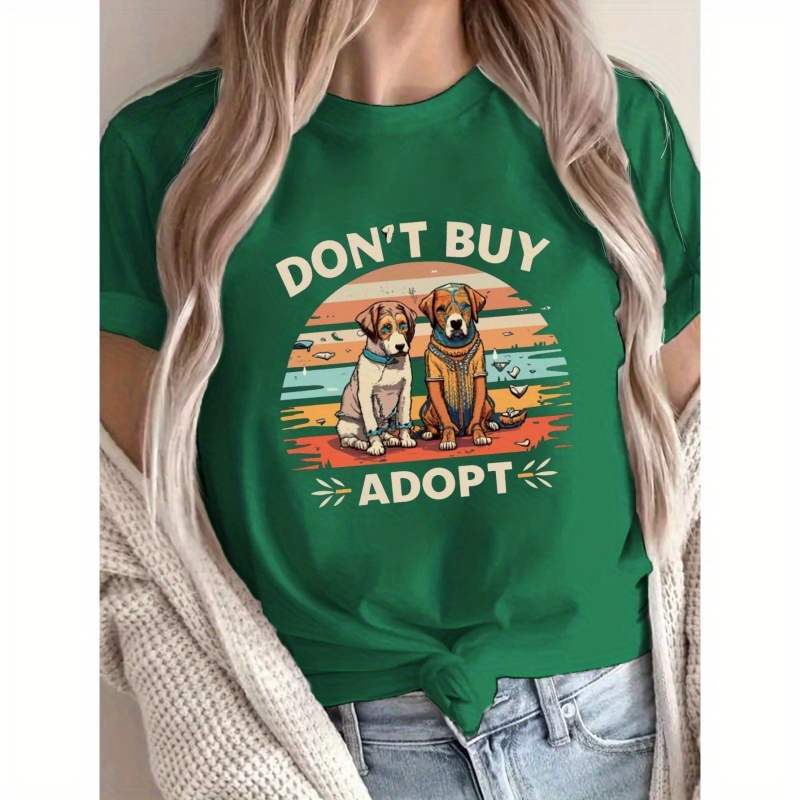 

Dogs Don't Buy, Adopt Print T-shirt, Short Sleeve Crew Neck Casual Top For Summer & Spring, Women's Clothing