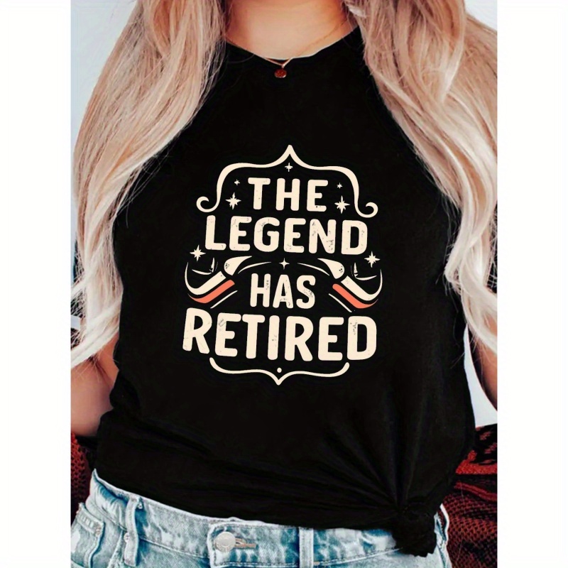 

Legends The Legend Has Retired Print T-shirt, Short Sleeve Crew Neck Casual Top For Summer & Spring, Women's Clothing