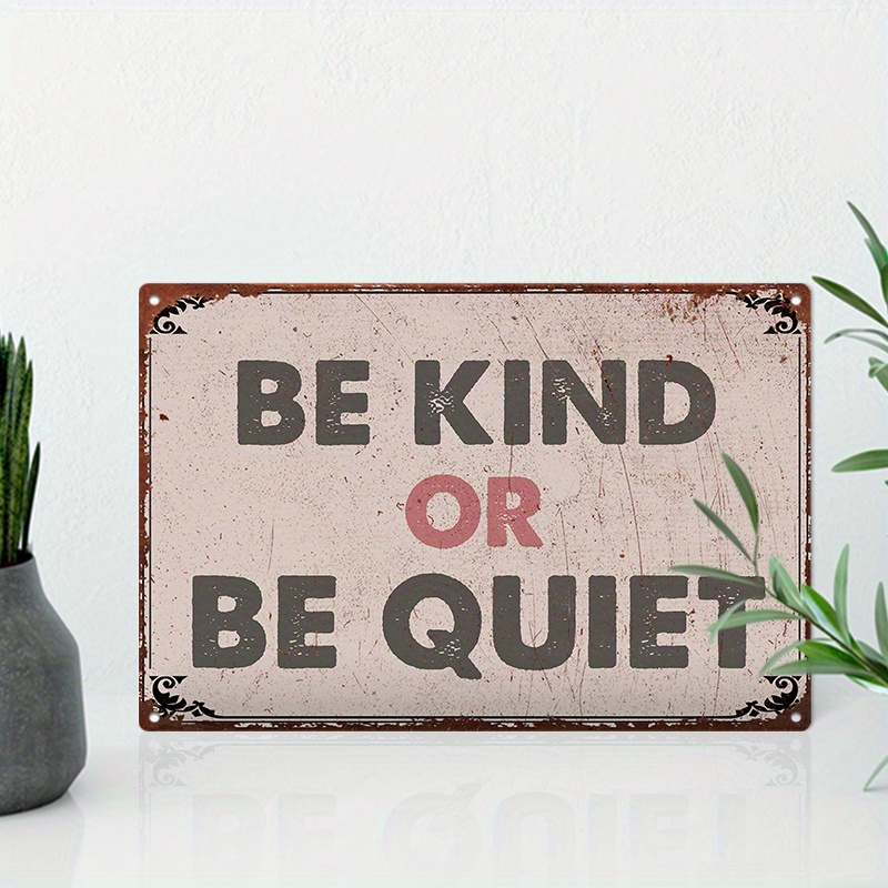 

1pc 8x12inch (20x30cm) Aluminum Sign Metal Sign Be Kind Or Be Quiet For Home Bedroom Wall Decor