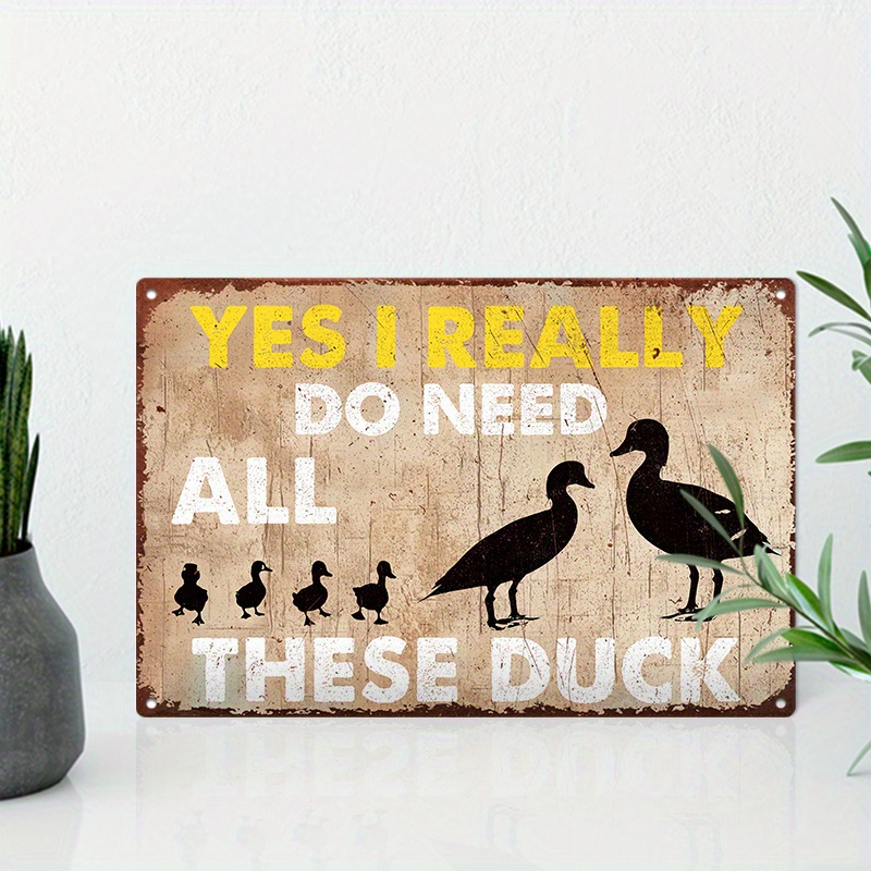 

1pc 8x12inch (20x30cm) Aluminum Sign, Metal Sign, Yes I Really Do Need All These Duck For Home Bedroom Wall Decor