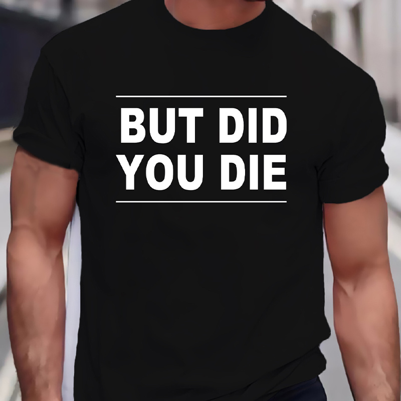

But Did You Die Graphic Print Men's Creative Top, Casual Short Sleeve Crew Neck T-shirt, Men's Clothing For Summer Outdoor