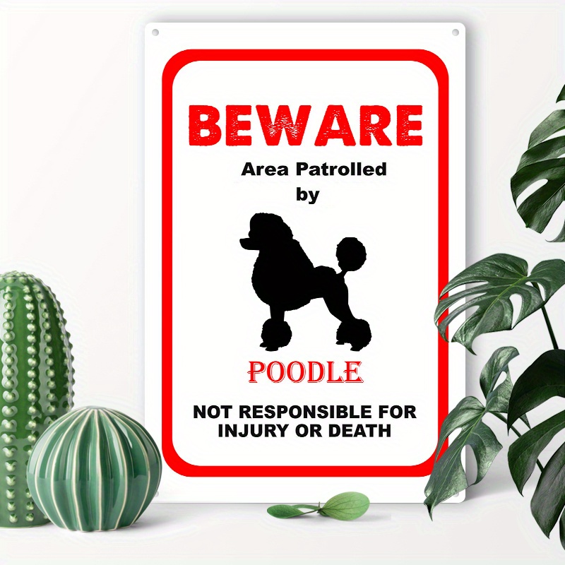 

1pc 8x12inch (20x30cm) Aluminum Sign Metal Tin Sign Beware Area Patrolled By Poodle Dog Notice Safety Metal Signs For Home Coffee Garage Men Cave