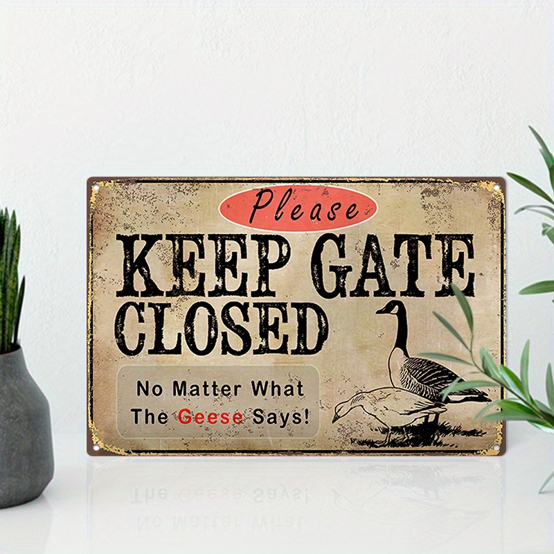 

1pc 8x12inch (20x30cm) Aluminum Sign Metal Sign Please Keep Gate Closed No Matter What The Geese Says Poster Painting Sign Vintage Wall Decor