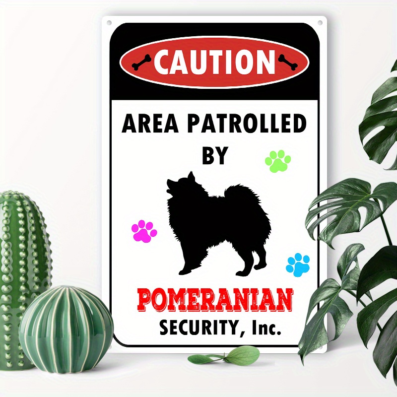 

1pc 8x12inch (20x30cm) Aluminum Sign Metal Tin Sign, Caution Area Patrolled By A Pomeranian Dog Metal Sign For Home Coffee Garage Men Cave