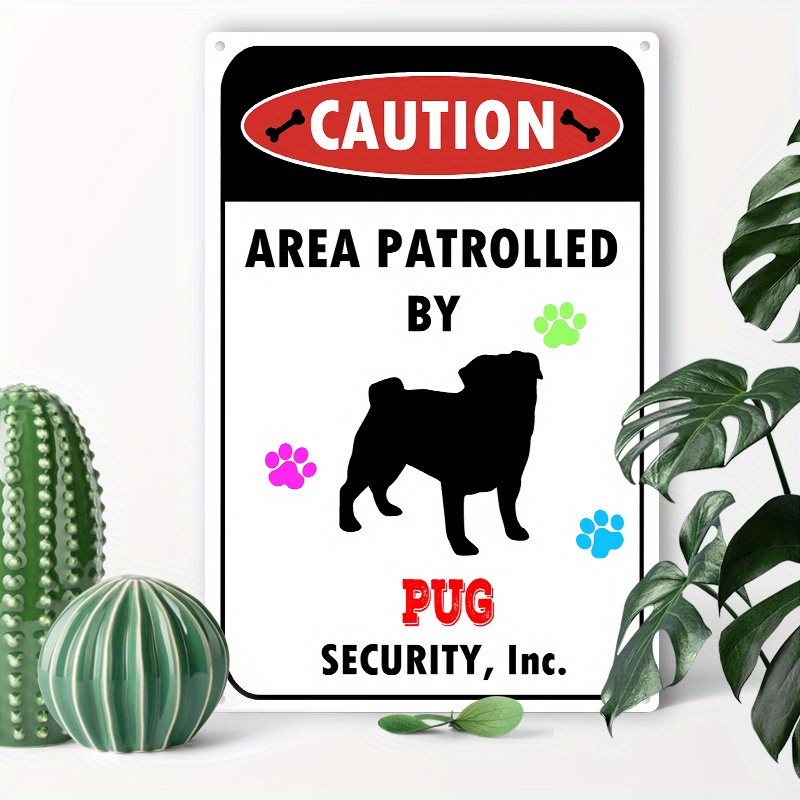 

1pc 8x12inch (20x30cm) Aluminum Sign Metal Tin Sign Caution Area Patrolled By A Pug Dog Metal Signs For Home Coffee Garage Men Cave