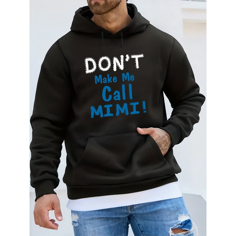 

Don't Make Me Call Mimi Print, Men’s Cool Streetwear Hoodies, Casual Loose Hooded Pullover With Kangaroo Pockets, Top For Men For Fall And Winter, As Gifts