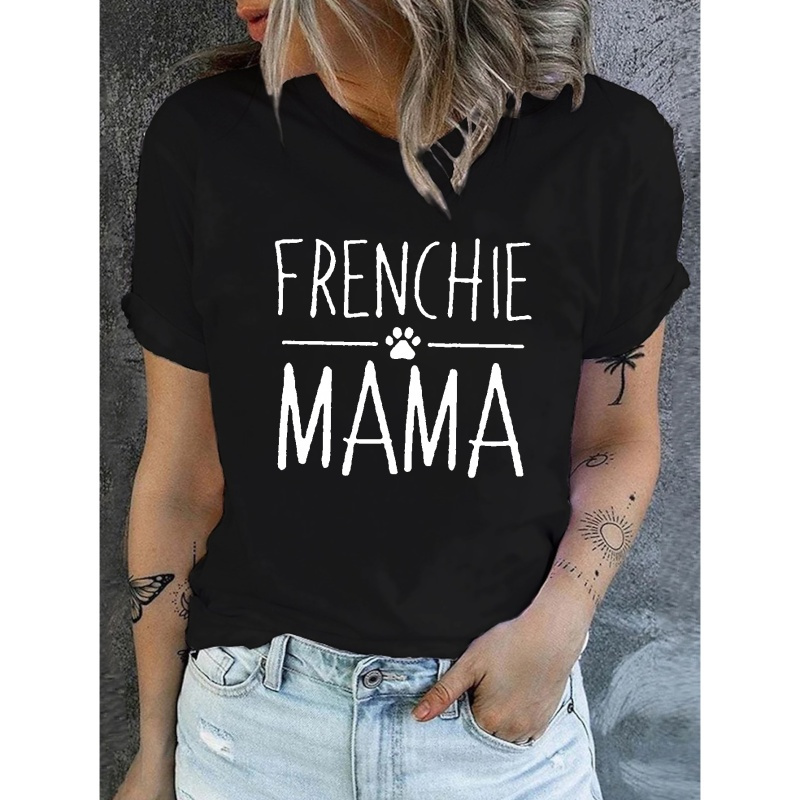 

Frenchie Mama Print T-shirt, Short Sleeve Crew Neck Casual Top For Summer & Spring, Women's Clothing