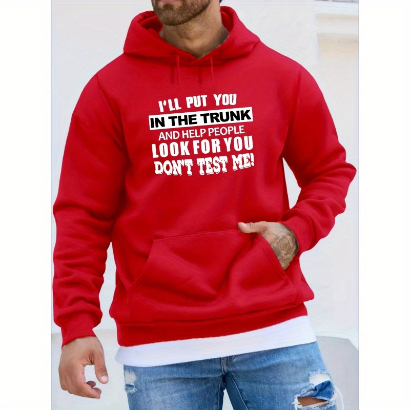 

I Will Put You In The Trunk And Help People Look For You Don't Test Me Print Men's Pullover Round Neck Long Sleeve Hooded Sweatshirt Pattern Loose Casual Top For Autumn Winter Men's Clothing As Gifts