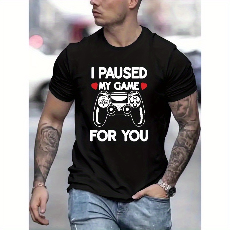 

I Paused My Game For You Print T Shirt, Tees For Men, Casual Short Sleeve T-shirt For Summer
