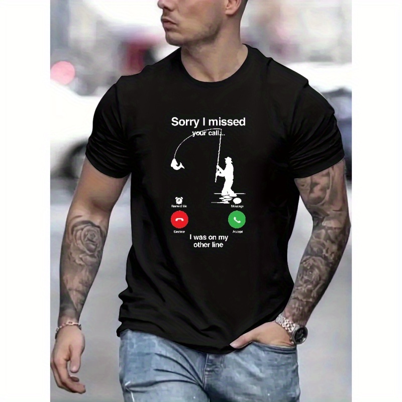 

Sorry I Missed Your Call And Fishing Man Graphic Print, Men's Novel Graphic Design T-shirt, Casual Comfy Tees For Summer, Men's Clothing Tops For Daily Activities