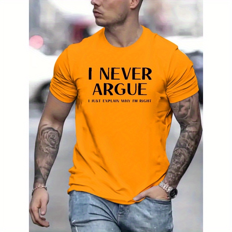 

I Never Argue Print T-shirt, Men's Casual Street Style Stretch Round Neck Tee Shirt For Spring Summer
