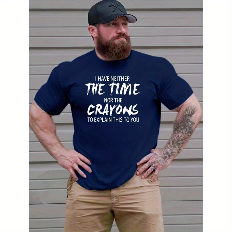 

Plus Size I Have Neither The Time Nor The Crayons To Explain This To You Print Men's Short Sleeve T-shirts, Comfy Casual Breathable Tops For Men's Fitness Training, Jogging, Men's Clothing