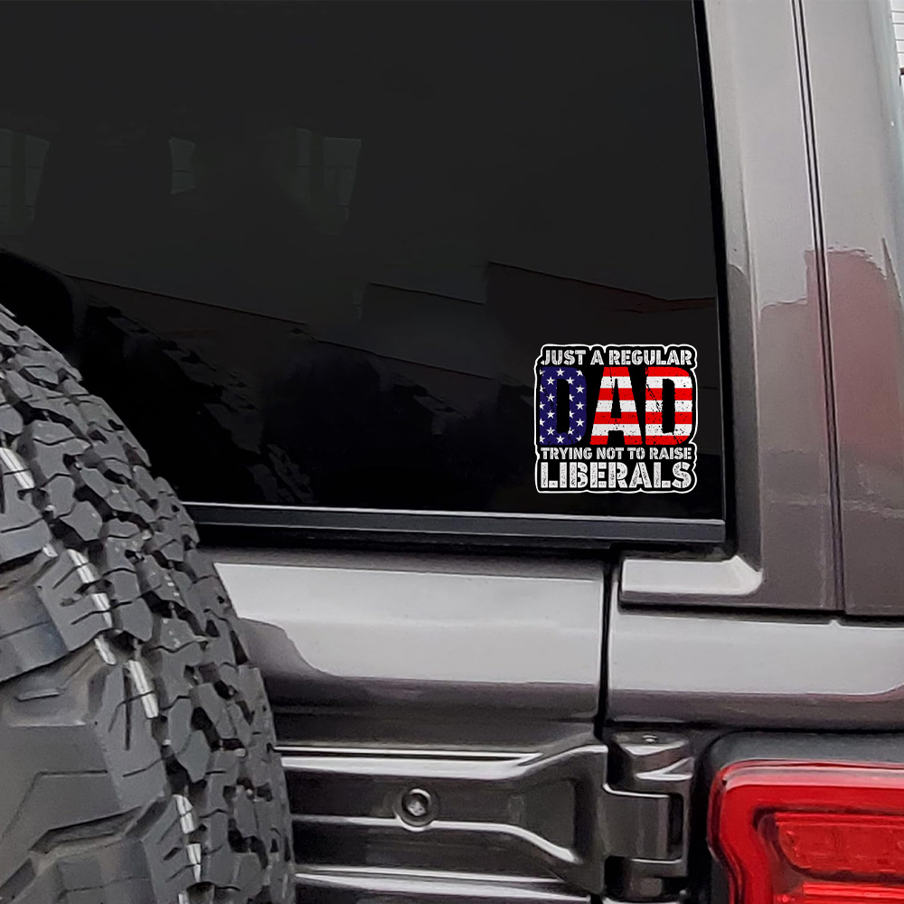 

Just A Regular Dad Trying Not To Raise Liberals Sticker Funny 4th Of July Vintage Die Cut Waterproof Vinyl Sticker