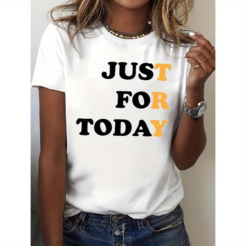 

Just For Today Print T-shirt, Short Sleeve Crew Neck Casual Top For Summer & Spring, Women's Clothing