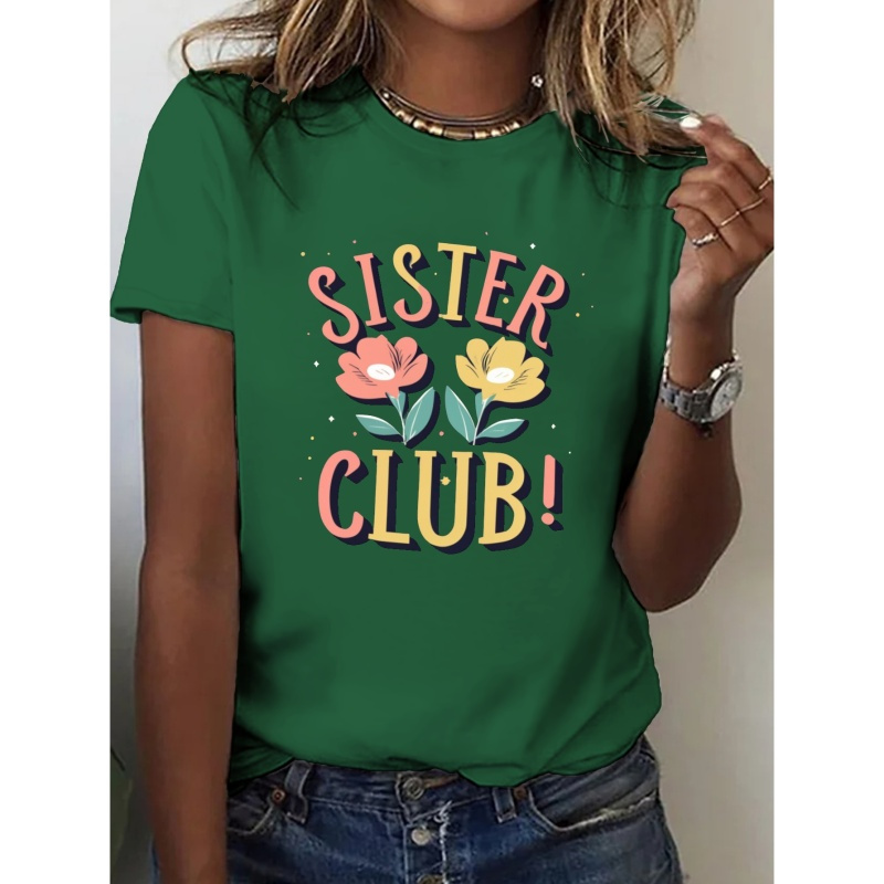 

Flowers Sister Club Print T-shirt, Short Sleeve Crew Neck Casual Top For Summer & Spring, Women's Clothing