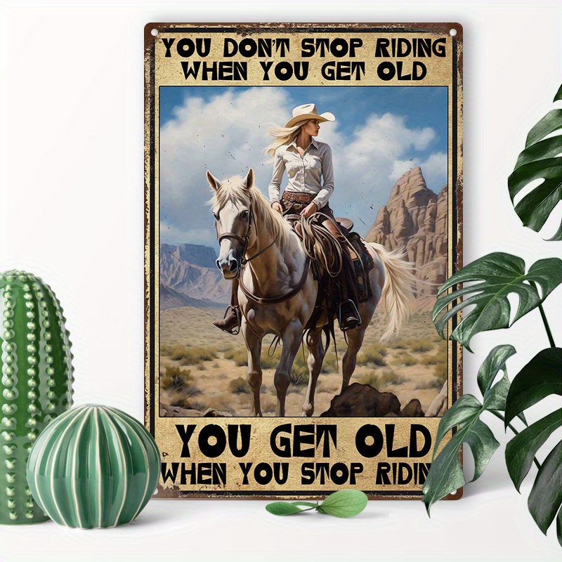 

1pc 8x12inch (20x30cm) Aluminum Sign Metal Tin Sign Cowgirl Riding Horse You Don't Stop Riding When You Get Old Tin Sign Funny Decor