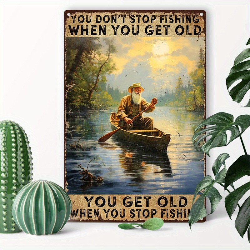

1pc 8x12inch (20x30cm) Aluminum Sign Metal Tin Sign Fishing Sign Funny Fishing Man On The River You Don't Stop Fishing When You Get Old Tin Sign Decorations