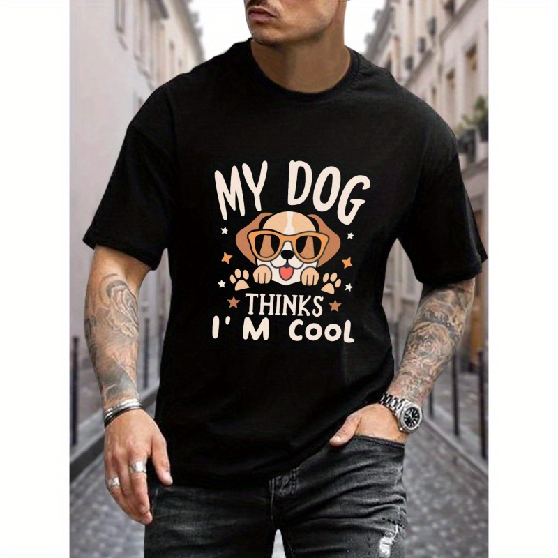 

My Dog Thinks I'm Cool Print T Shirt, Tees For Men, Casual Short Sleeve T-shirt For Summer