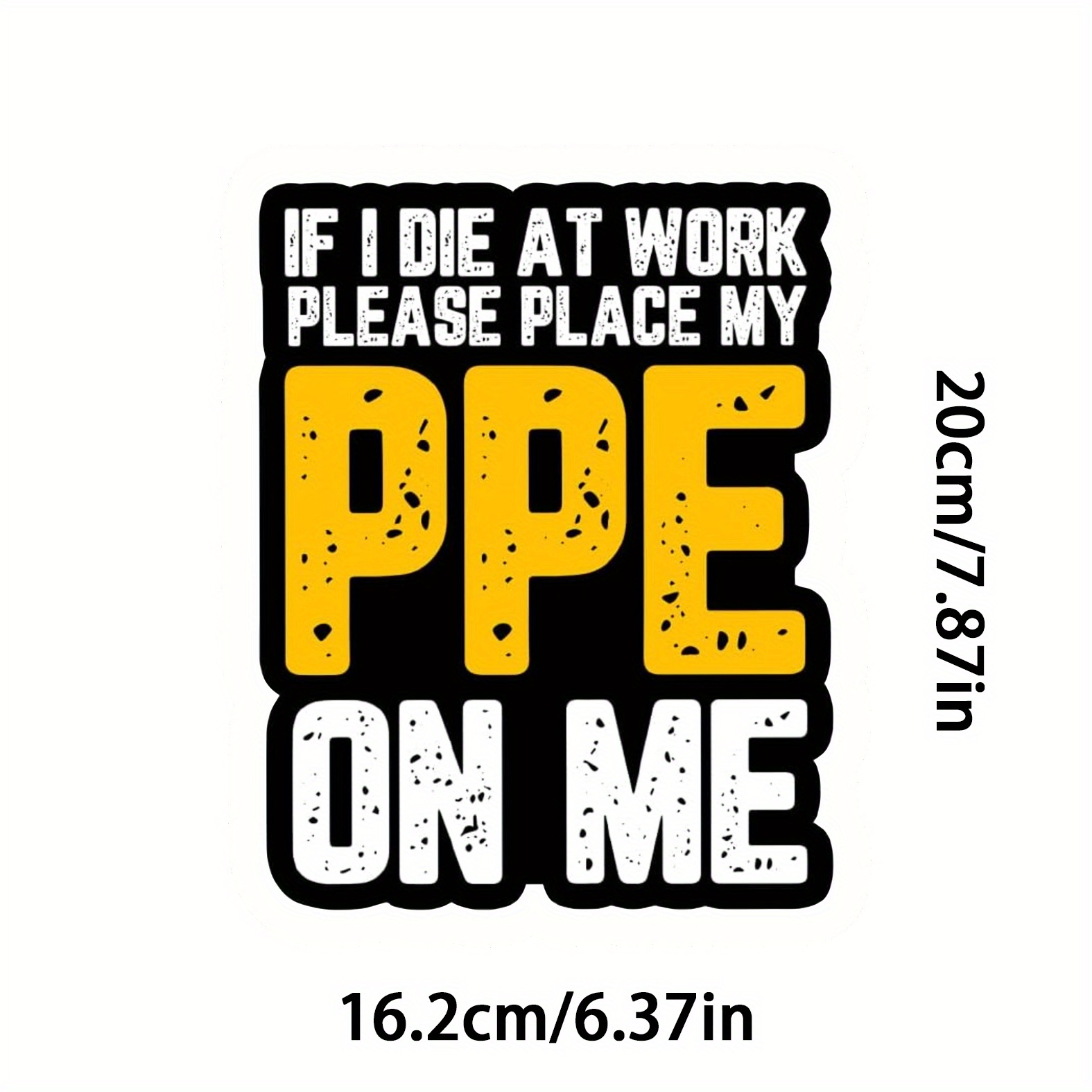 

1pc If I Die At Work, Please Put My Ppe On Me For A Fun Car Waterproof Vinyl Sticker