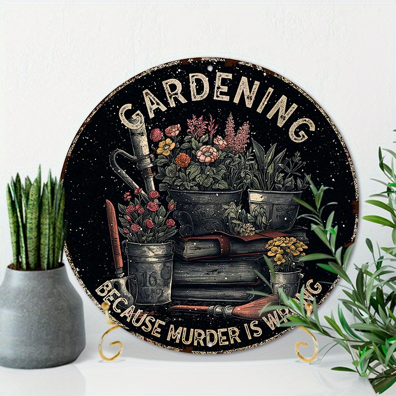 

1pc 8x8inch (20x20cm) Round Aluminum Sign Metal Tin Sign Garden Sign Gardening Because Murder Is Wrong, Garden Posters Wall Decor
