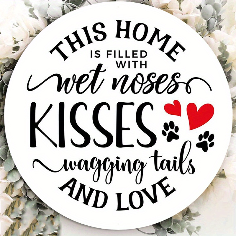 

1pc 8x8inch Aluminum Metal Sign This Home Is Filled With Wet Noses Wagging Tails And Love Wreath Sign Round Dog Theme