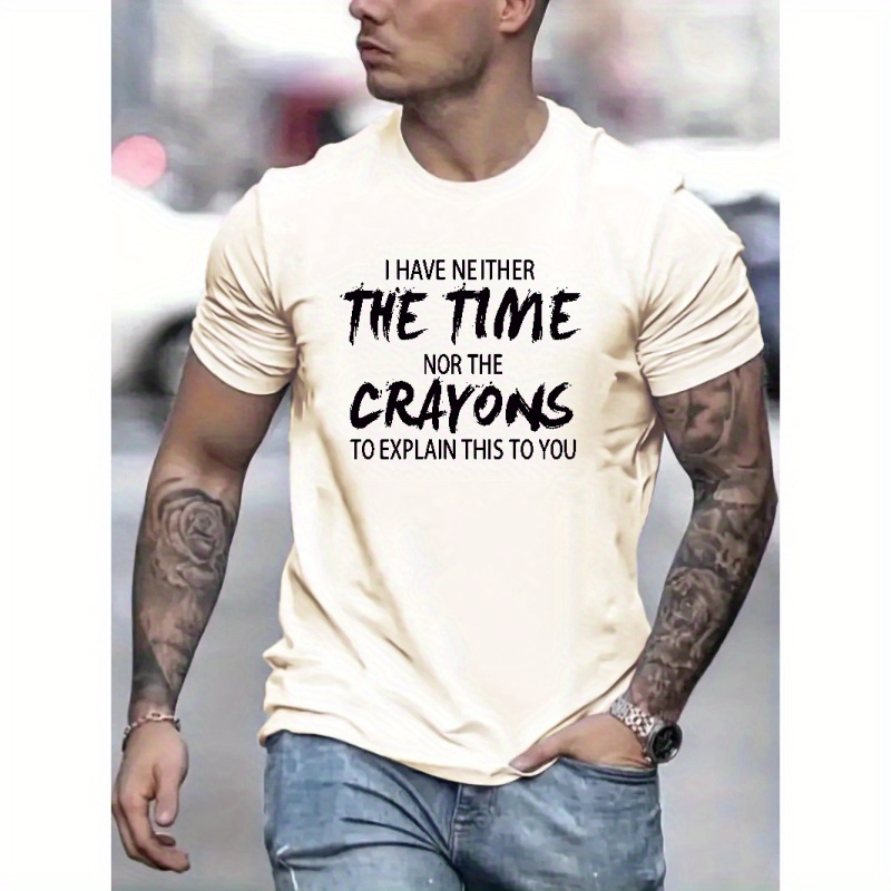 

I Have Neither The Time Nor The Crayons... Print T Shirt, Tees For Men, Casual Short Sleeve T-shirt For Summer