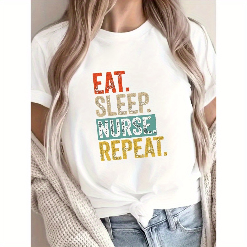 

Eat. Sleep. Nurse. Repeat. Print T-shirt, Short Sleeve Crew Neck Casual Top For Summer & Spring, Women's Clothing