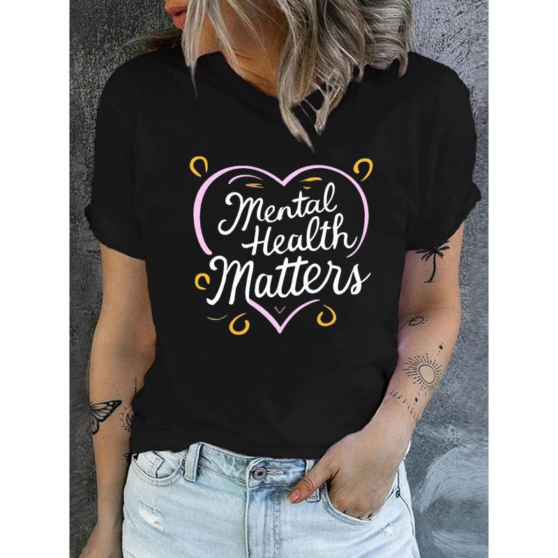 

Mental Health Matters Print T-shirt, Short Sleeve Crew Neck Casual Top For Summer & Spring, Women's Clothing