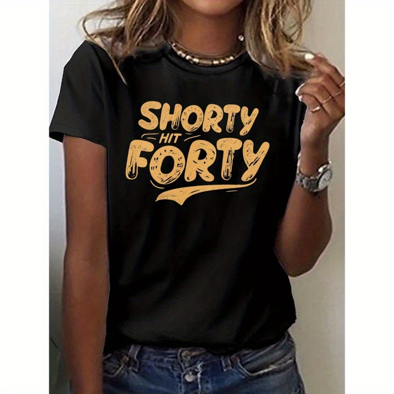 

Shorty Hit Forty Print T-shirt, Short Sleeve Crew Neck Casual Top For Summer & Spring, Women's Clothing