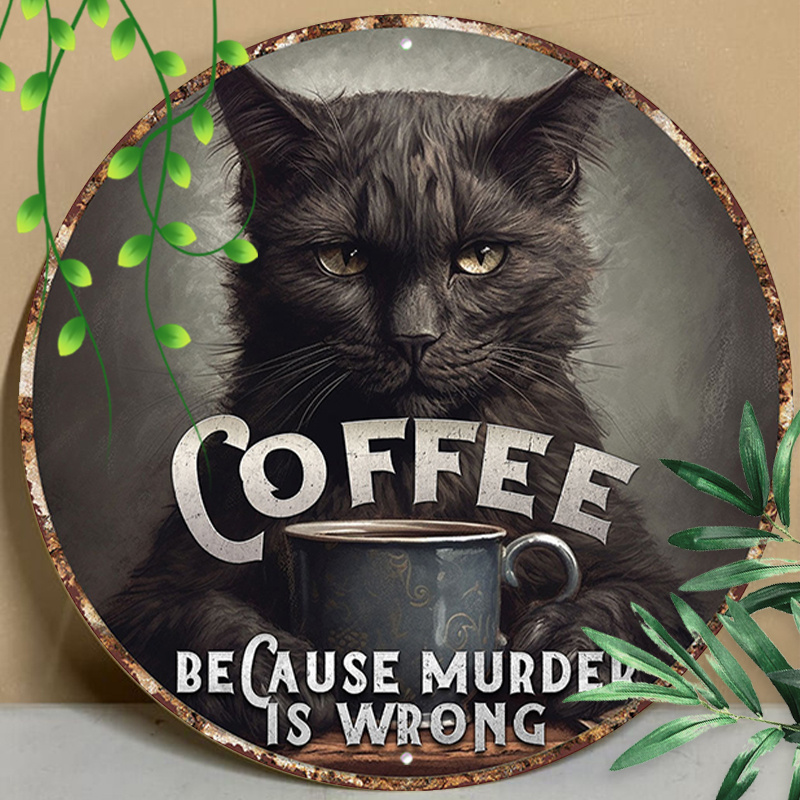 

1pc 8x8inch (20x20cm) Round Aluminum Sign Metal Tin Sign Black Cat Coffee Because Murder Is Wrong Round Sign