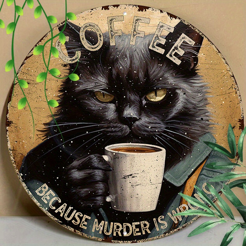 

1pc 8x8inch (20x20cm) Round Aluminum Sign Metal Tin Sign Coffee Because Murder Is Wrong Black Cat Vintage Sign Funny Aluminum Tin Sign For Cafe Kitchen Clubhome