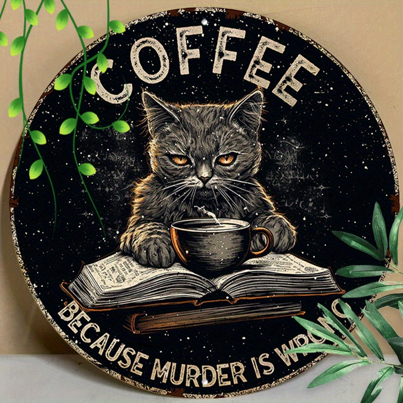 

1pc 8x8inch (20x20cm) Round Aluminum Sign Metal Tin Sign Coffee Because Murder Is Wrong Funny Black Cat Vintage Round Metal Sign Funny Coffee Sign