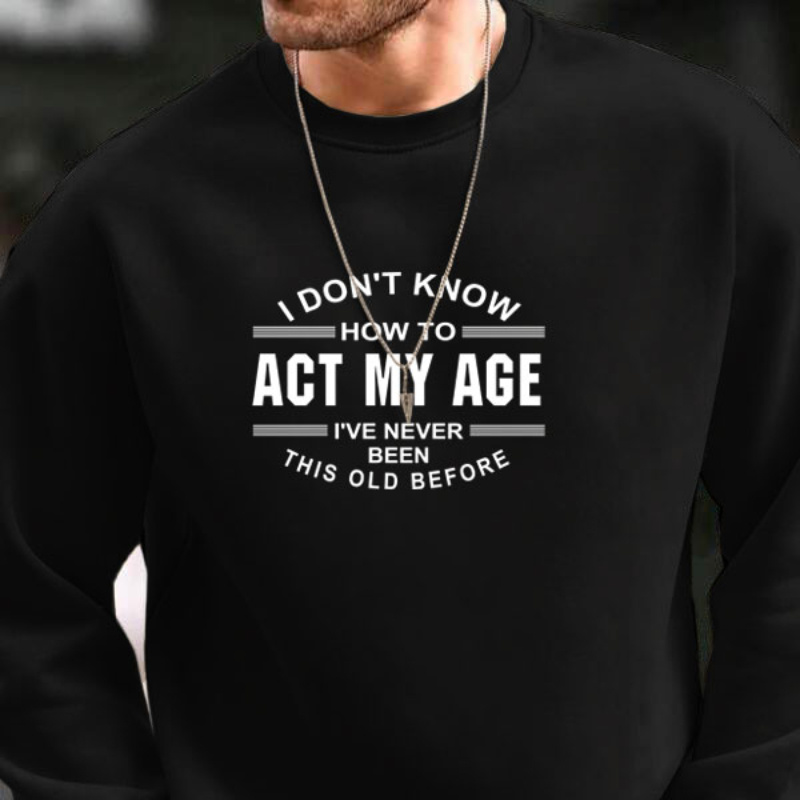 

Act My Age Print Fashionable Men's Casual Long Sleeve Crew Neck Pullover Sweatshirt, Suitable For Outdoor Sports, For Autumn Spring, With Necklace, As Gifts