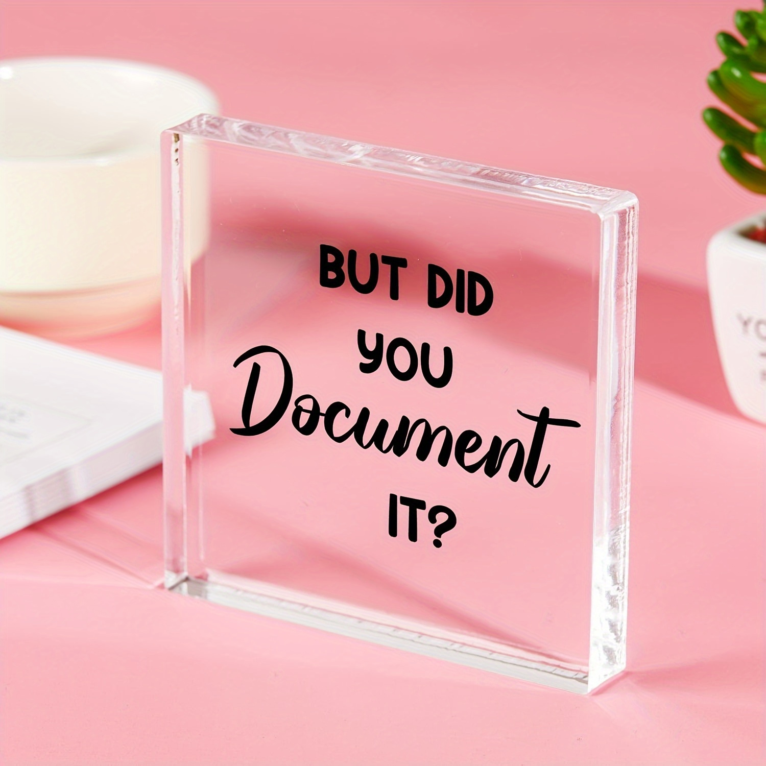 

Funny 'but Did You Document It' Acrylic Plaque - Decor & Gift For Coworkers, Friends, And Employees - Ideal For Home, Living Room, Shelf, Or Desk - Great For Christmas, Valentine's Day, New Year