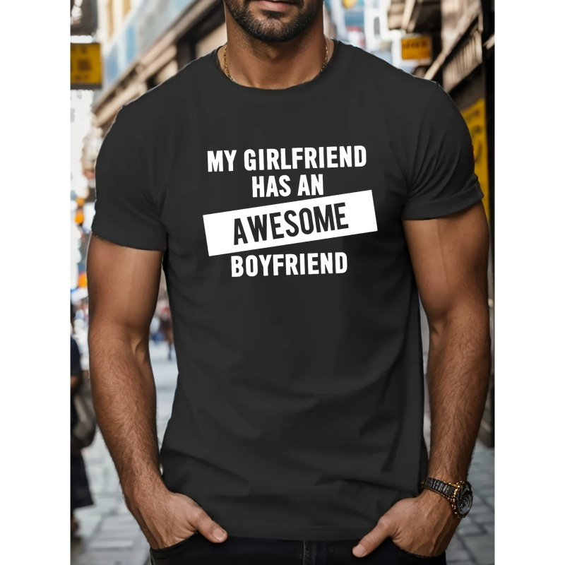 

My Girlfriend Has An Awesome Boyfriend Letter Graphic Print Men's Creative Top, Casual Short Sleeve Crew Neck T-shirt, Men's Clothing For Summer Outdoor