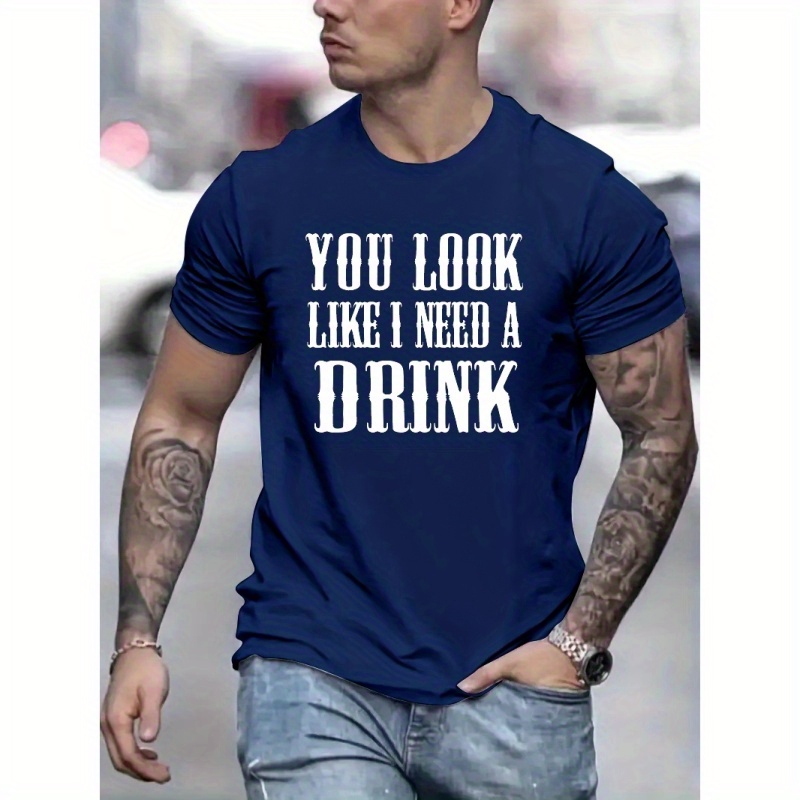 

You Look Like I Need A Drink Print T Shirt, Tees For Men, Casual Short Sleeve T-shirt For Summer