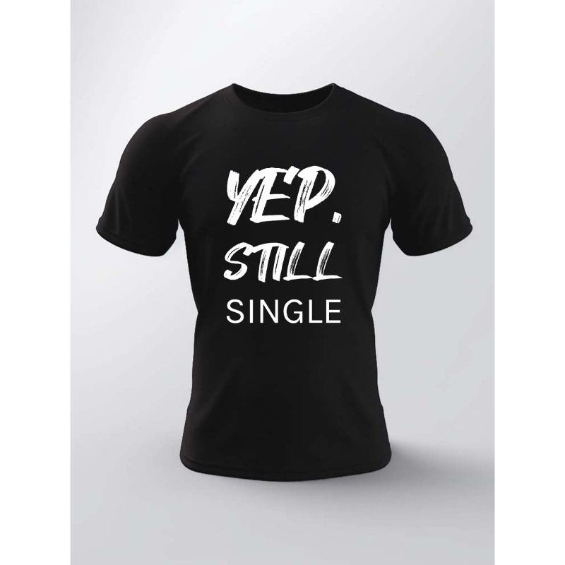 

Yep, Still Single Print T Shirt, Tees For Men, Casual Short Sleeve T-shirt For Summer