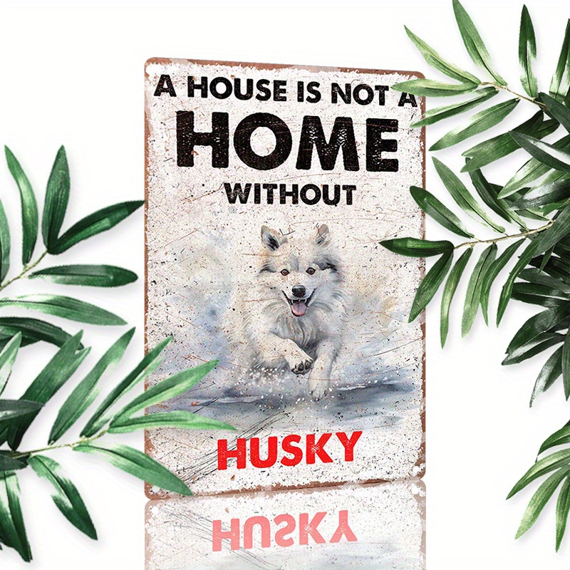 

1pc 8x12inch (20x30cm) Aluminum Sign Metal Sign A House Is Not A Home Without Husky For Home Bedroom Wall Decor