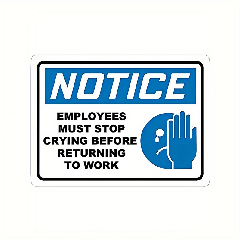 

Notice Employees Must Stop Crying Before Returning To Work Car Sticker For Laptop Water Bottle Car Truck Suv Motorcycle Vehicle Paint Window Decal