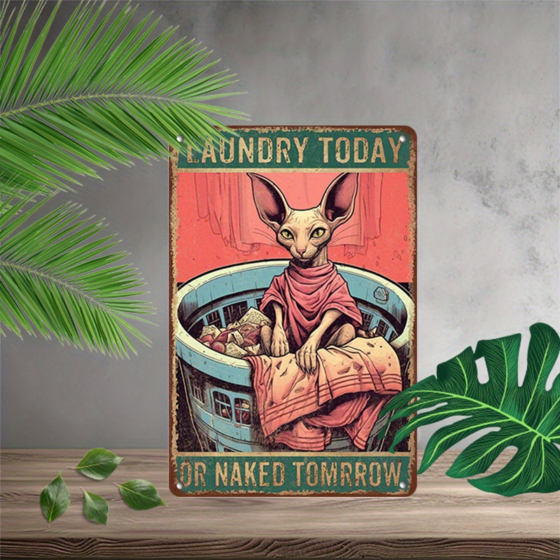 

1pc 8x12inch (20x30cm) Aluminum Sign Metal Sign Funny Metal Sign Love Cat Poster Sphynx Cat Laundry Today Or Naked Tomorrow Funny Laundry Sign