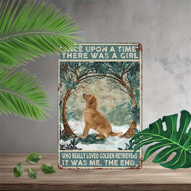 

1pc 8x12inch (20x30cm) Aluminum Sign Metal Sign Once Upon A Time There Was A Girl Who Really Loved Golden Retrievers Metal Signs For Home Garage