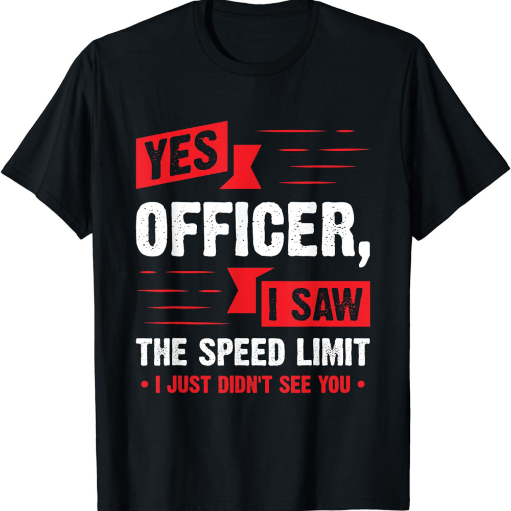 

Yes Officer I Saw The Speed Limit Print Men's Crew Neck Fashionable Short Sleeve Sports T-shirt, Comfortable And Versatile, For Summer And Spring, Athletic Style, Comfort Fit T-shirt, As Gifts