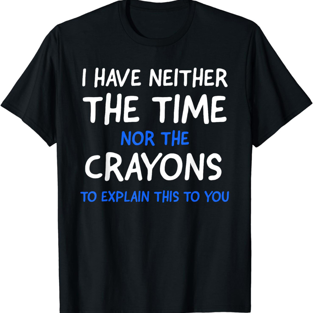 

I Don't Have The Time Or The Crayons Graphic Men's Short Sleeve T-shirt, Comfy Stretchy Trendy Tees For Summer, Casual Daily Style Fashion Clothing