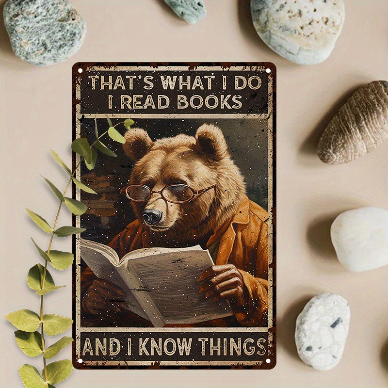 

1pc 8x12inch (20x30cm) Aluminum Sign Metal Sign Funny Brown Bear Retro Metal That's What I Do I Read Books And I Know Things Sign