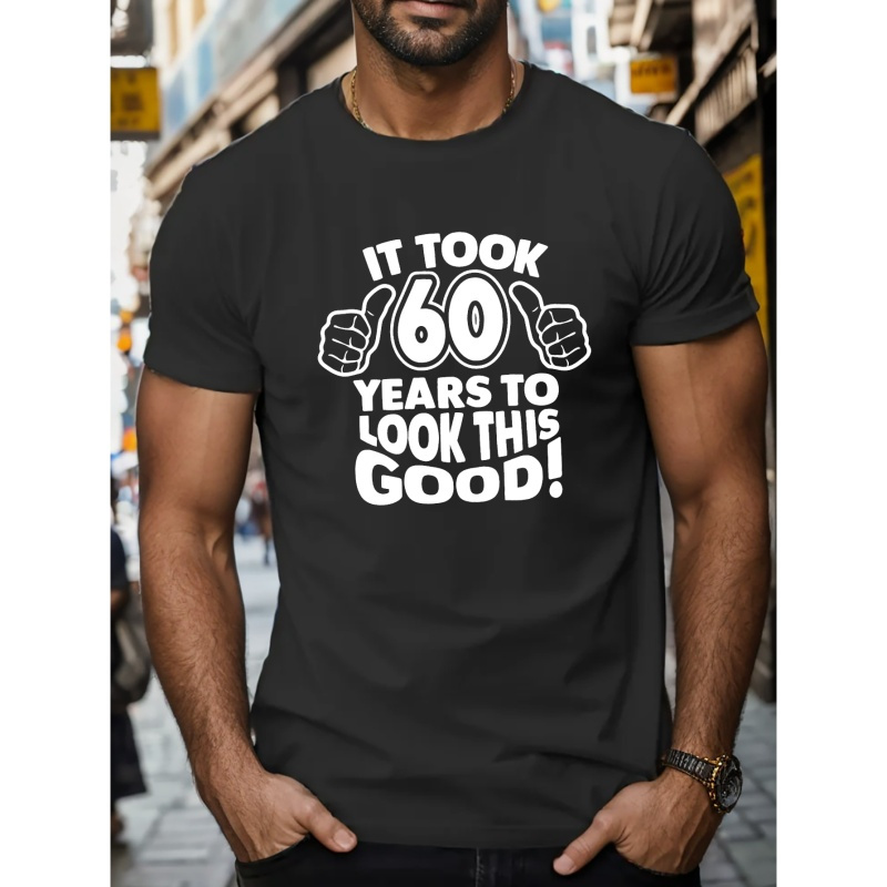 

It Took 60 Years... Print T Shirt, Tees For Men, Casual Short Sleeve T-shirt For Summer