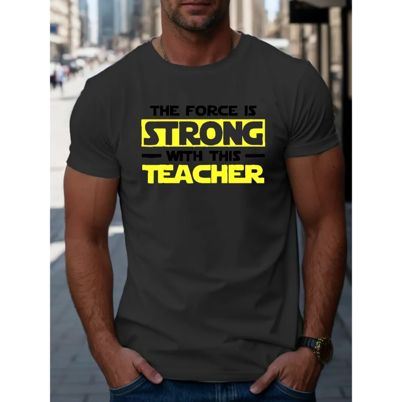 

The Force Is Strong With This Teacher Letter Graphic Print Men's Creative Top, Casual Short Sleeve Crew Neck T-shirt, Men's Clothing For Summer Outdoor